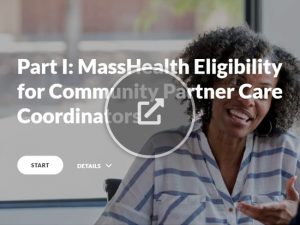 Part I: MassHealth Eligibility for Community Partners Care Coordinators